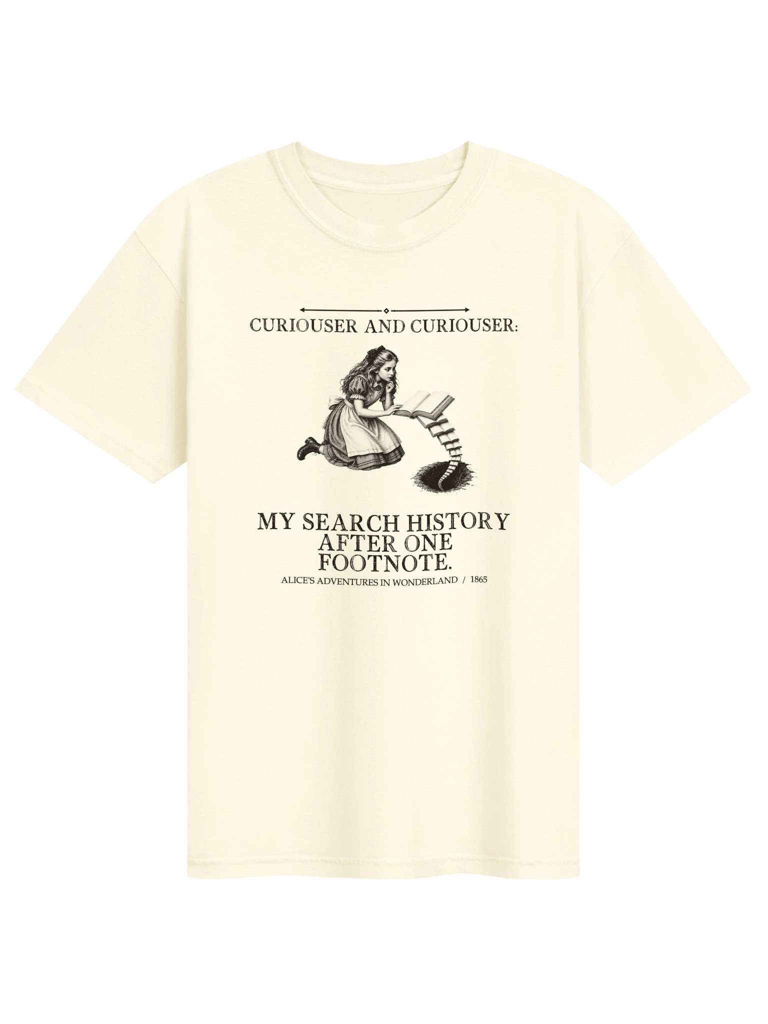 Curiouser Curiouser Search History After One Footnote -- Alices Adventures in Wonderland Tee (Light) product image (1)
