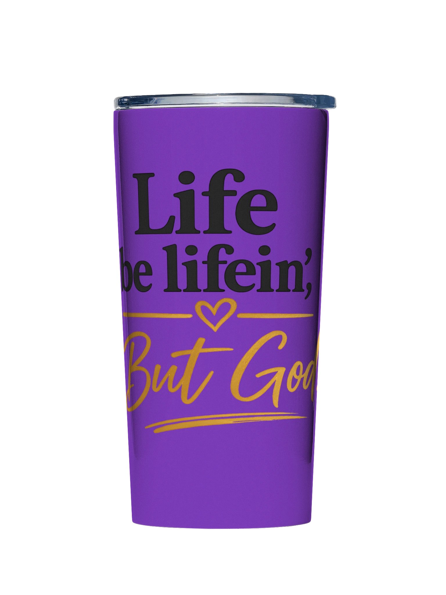 Life Be Lifein’ But God Tumbler product image (1)