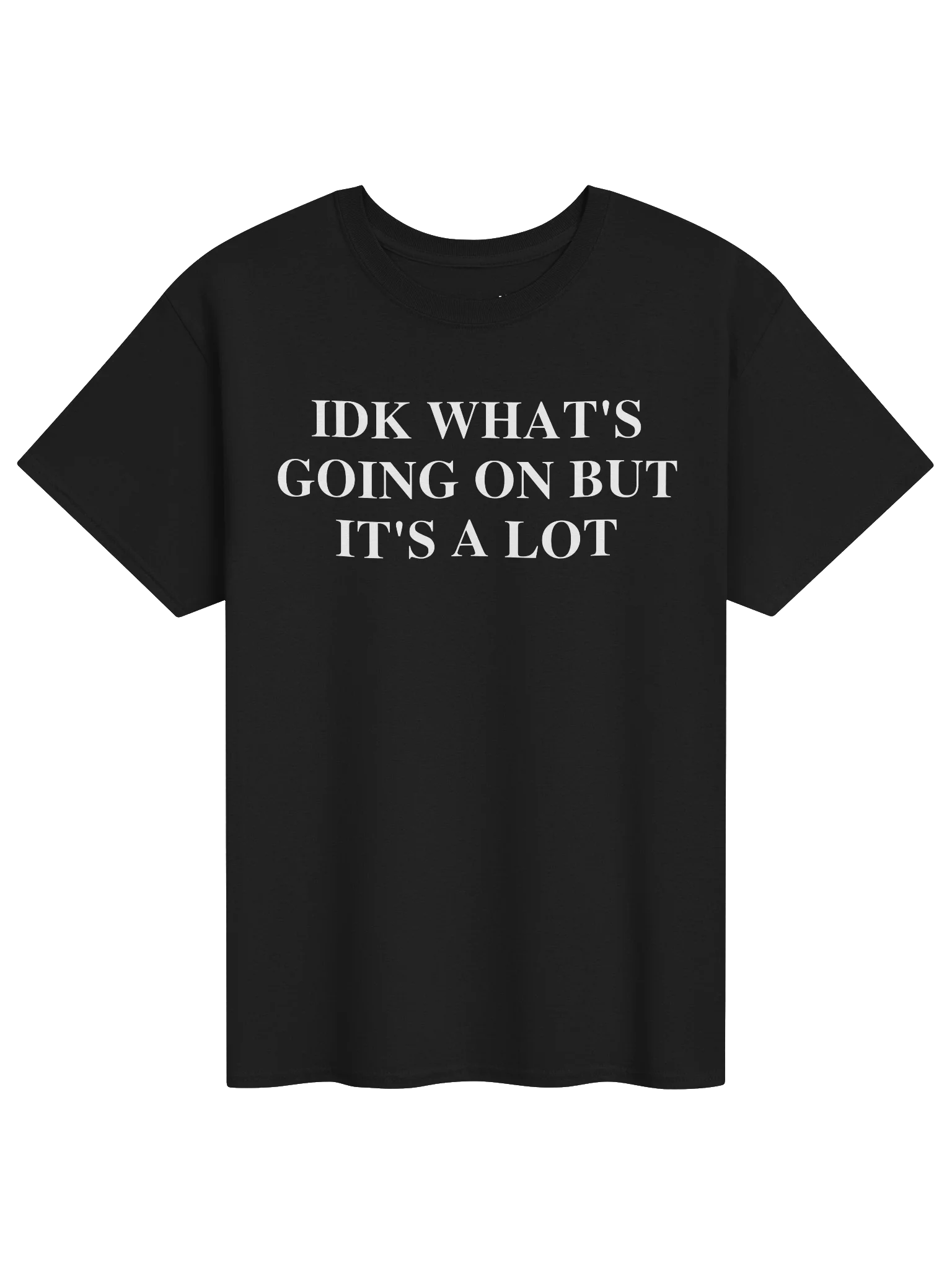 IDK WHAT'S GOING ON BUT IT'S A LOT Unisex Shirt product image (8)