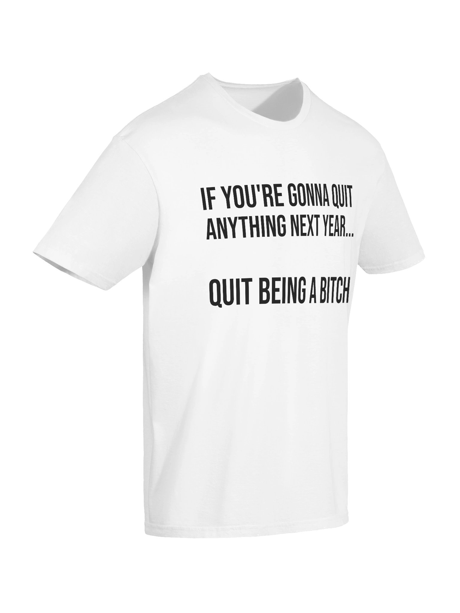 Quit Being A Bitch Funny Motivational Sarcastic T-Shirt product image (2)