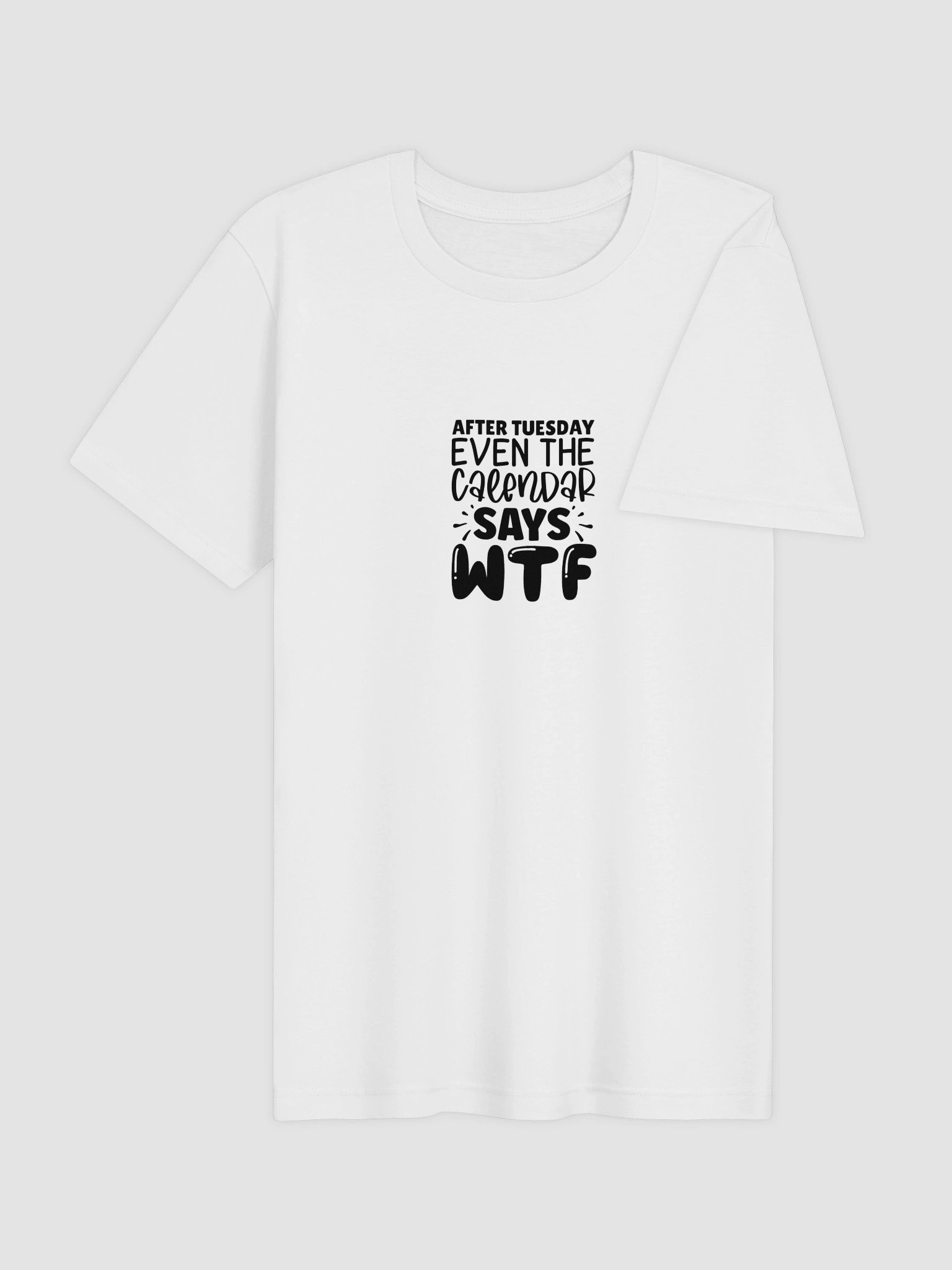 After Tuesday Even The Calendar Says WTF T-Shirt product image (4)