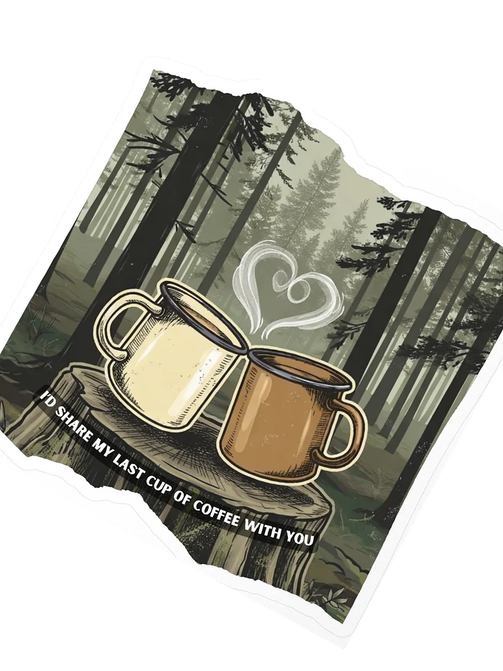 I’d Share My Last Cup of Coffee With You – Outdoorsy Couples Sticker product image (2)