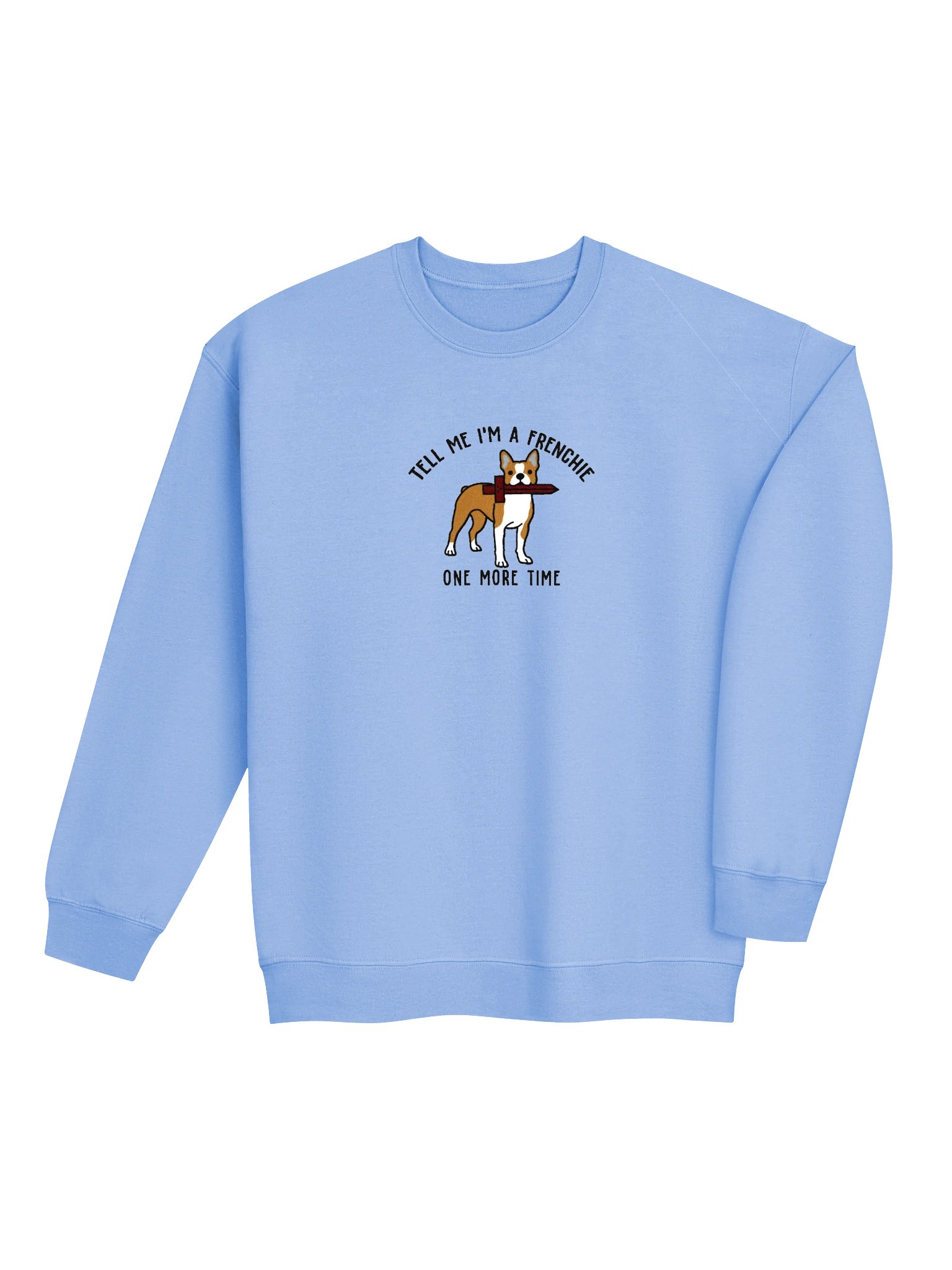 Tell Me I'm a Frenchie Sweatshirt(Embroidered) of a Boston Terrier(Brown & White) product image (7)