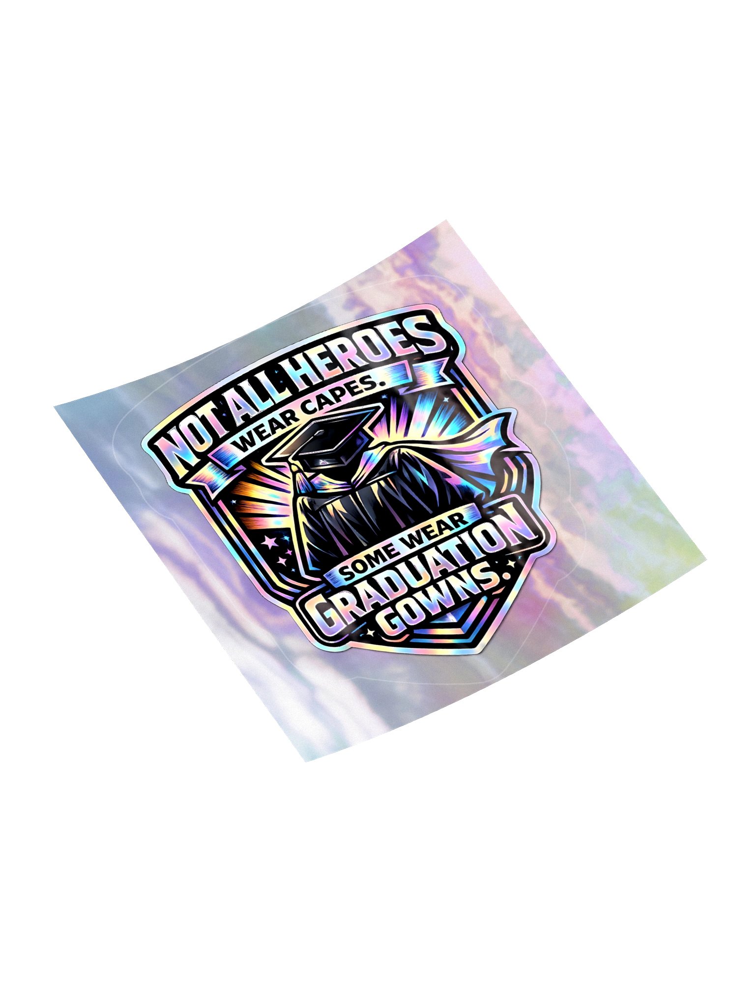 "Not All Heroes Wear Capes. Some Wear Graduation Gowns." Holographic Sticker product image (4)