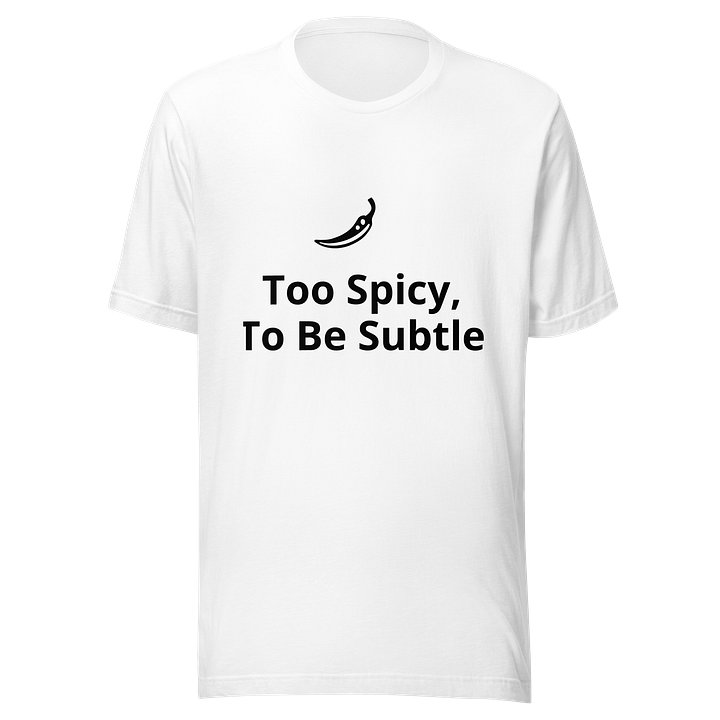 Too Spicy, To Be Subtle. White Tshirt product image (1)