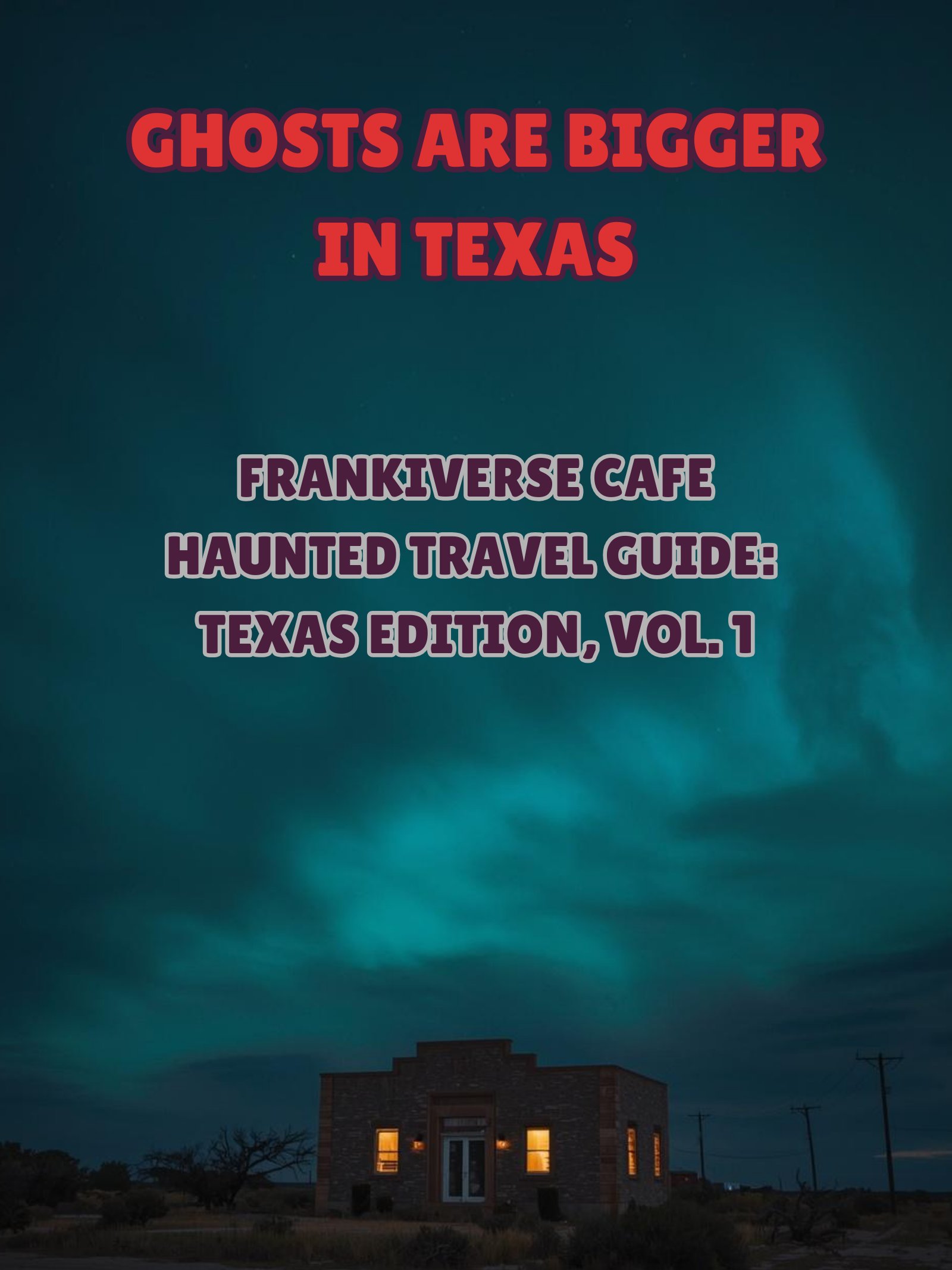 Ghosts Are Bigger In Texas | FrankiVerse Cafe Haunted Travel Guide | Texas Edition, Volume 1 product image (1)