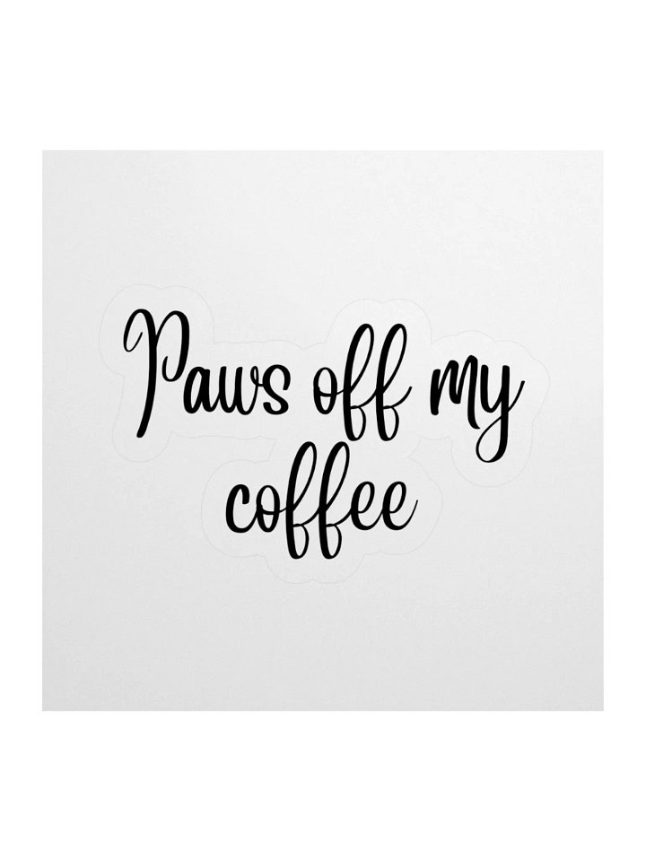 “Paws Off My Coffee” Sticker product image (1)