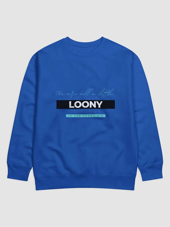 We are all a little Loony (Cotton Heritage premium sweatshirt) product image (25)