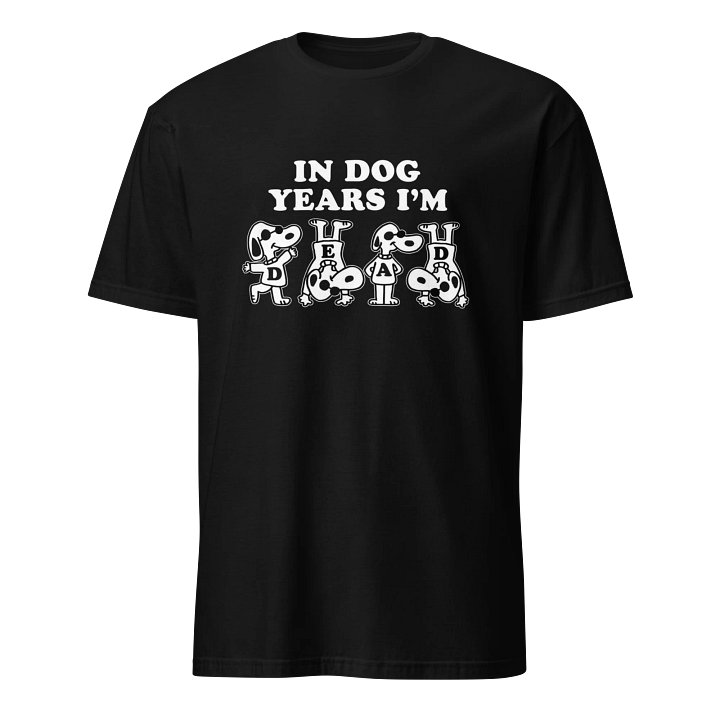 IN DOG YEARS I'M T-Shirt product image (1)