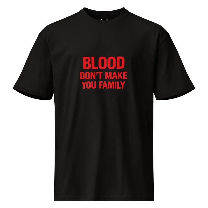 Blood Don't Make You Family Tee product image (1)