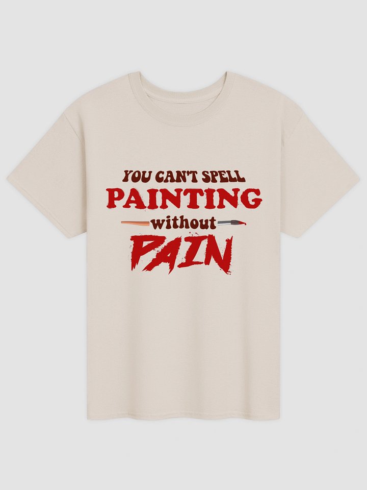 You can't spell painting without pain T-shirt product image (2)