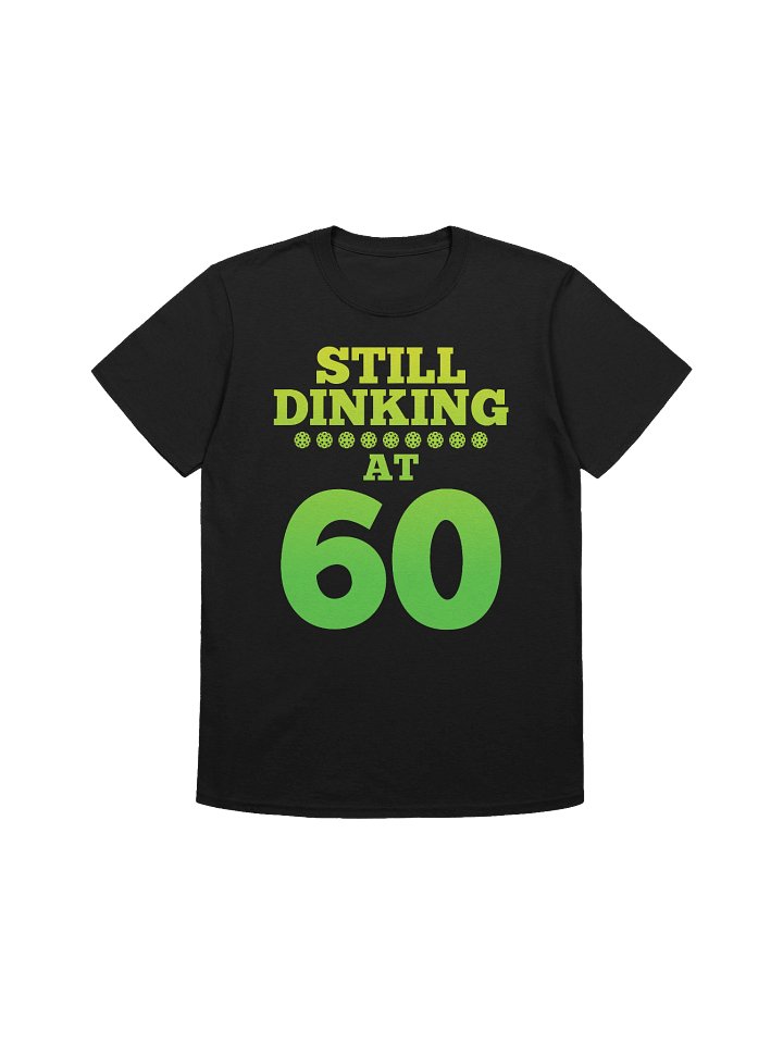 Still Dinking at 60 Birthday Tee product image (1)