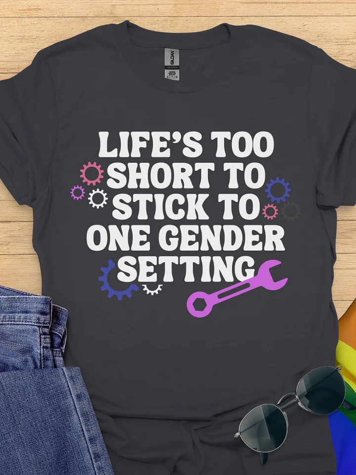 Life's Too Short To Stick To One Gender Setting T-Shirt product image (1)
