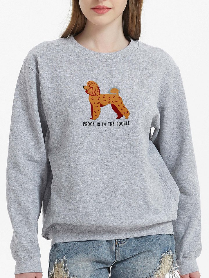 Proof Is in the Poodle Sweatshirt (Embroidered) of a Mini Poodle product image (2)