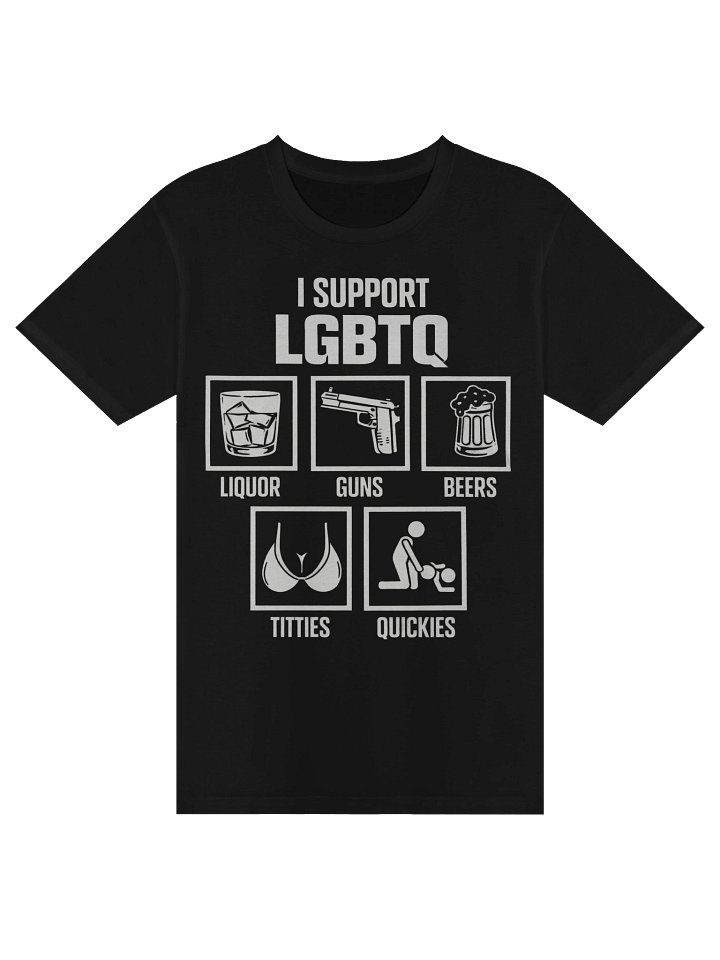 I Support LGBTQ Shirt, Liquor, Guns, Beers, Titties, Quickies Tee, Funny Meme Shirt product image (3)