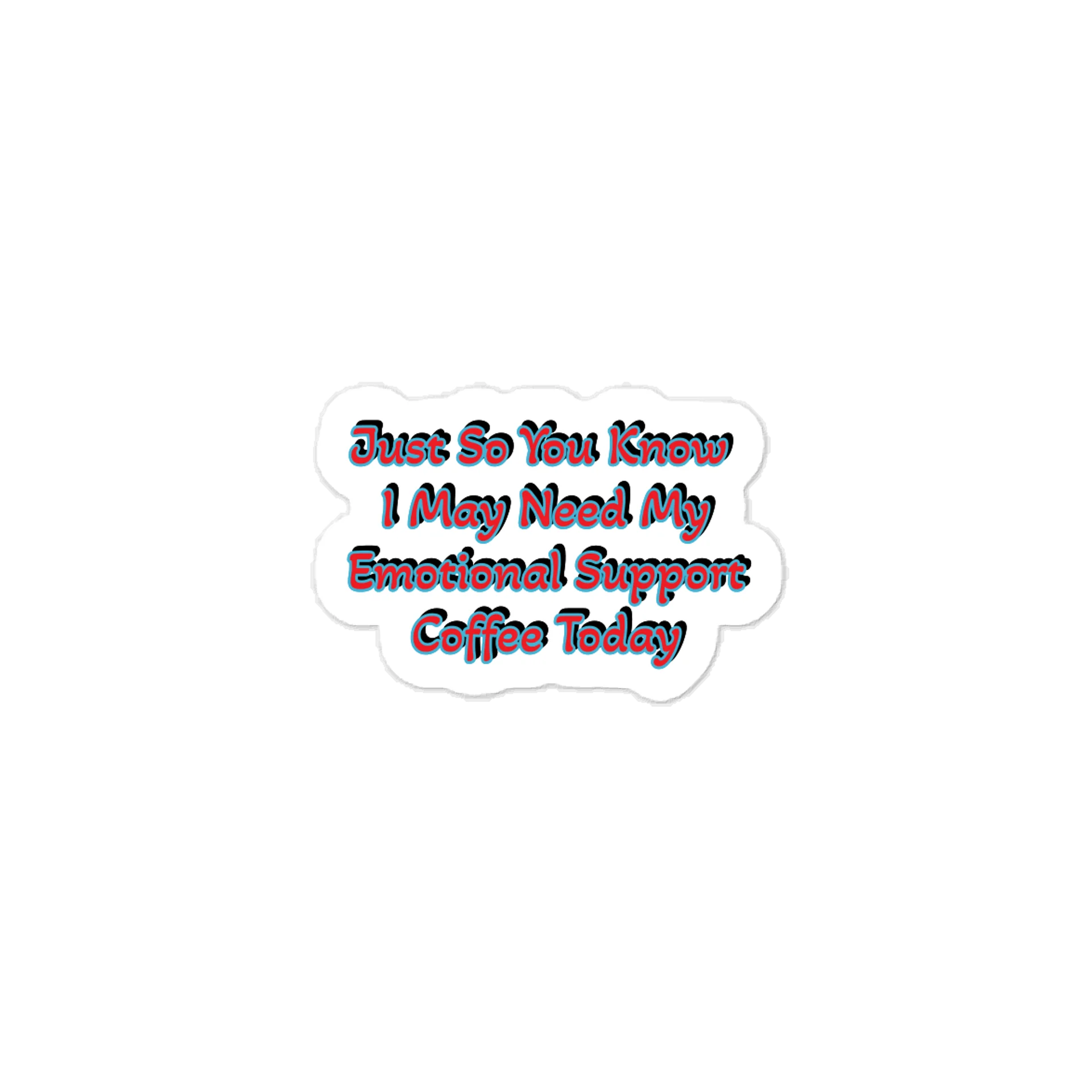 Just So You Know I May Need My Emotional Support Coffee Today Sticker product image (1)