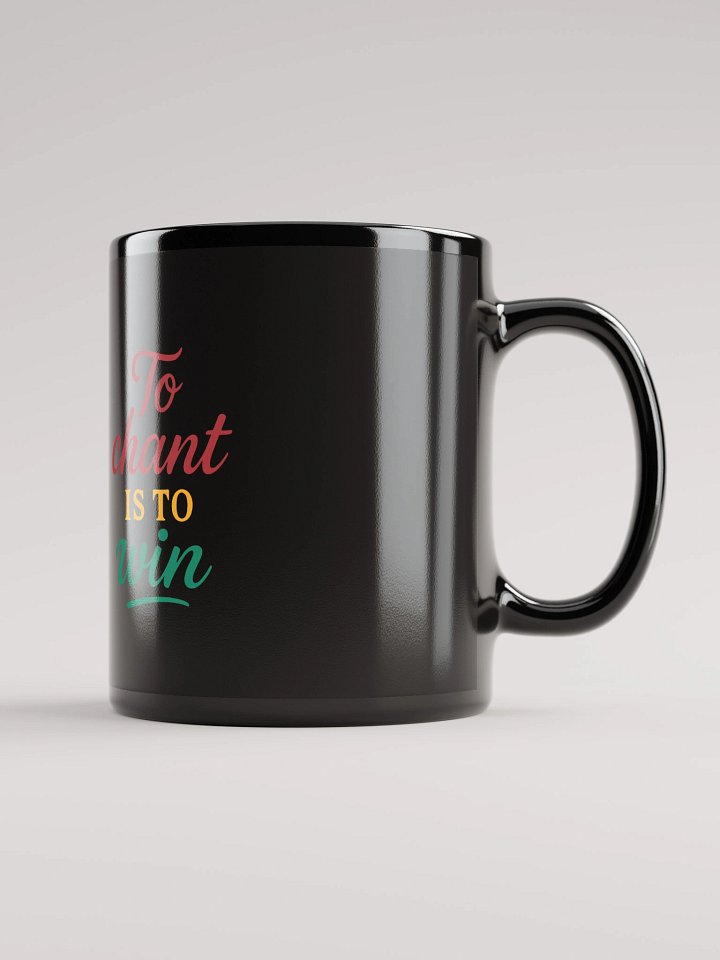 To Chant Is To Win – Nichiren Buddhism Black Glossy Mug (11oz/15oz) product image (1)