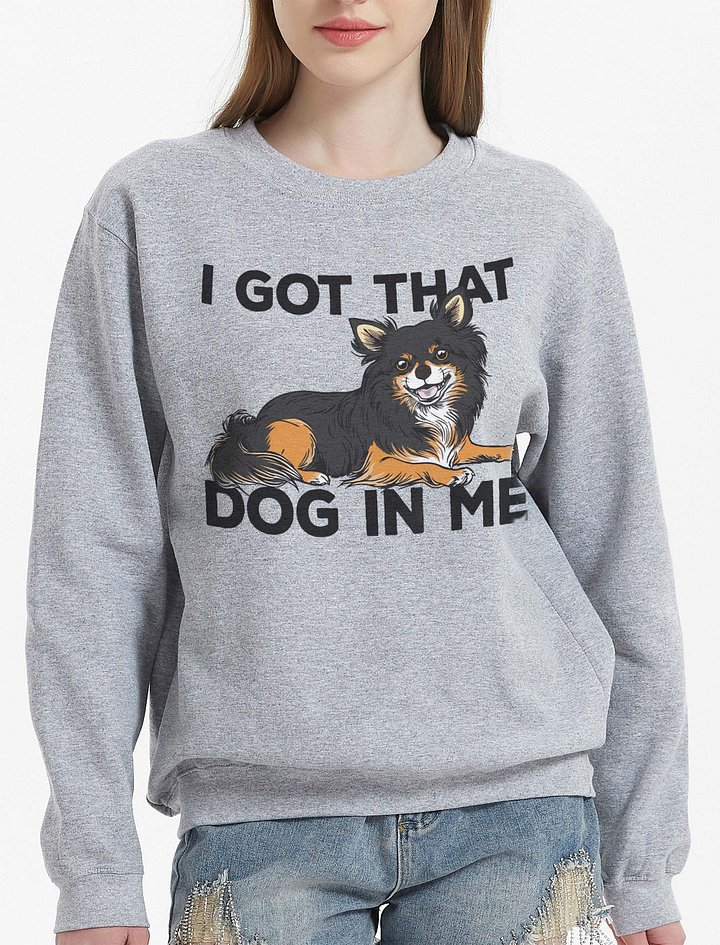 I Got That Dog in Me Sweatshirt of a Chihuahua(Longhaired - Tricolor) | Funny Shirt for Chihuahua Paw-rents product image (2)