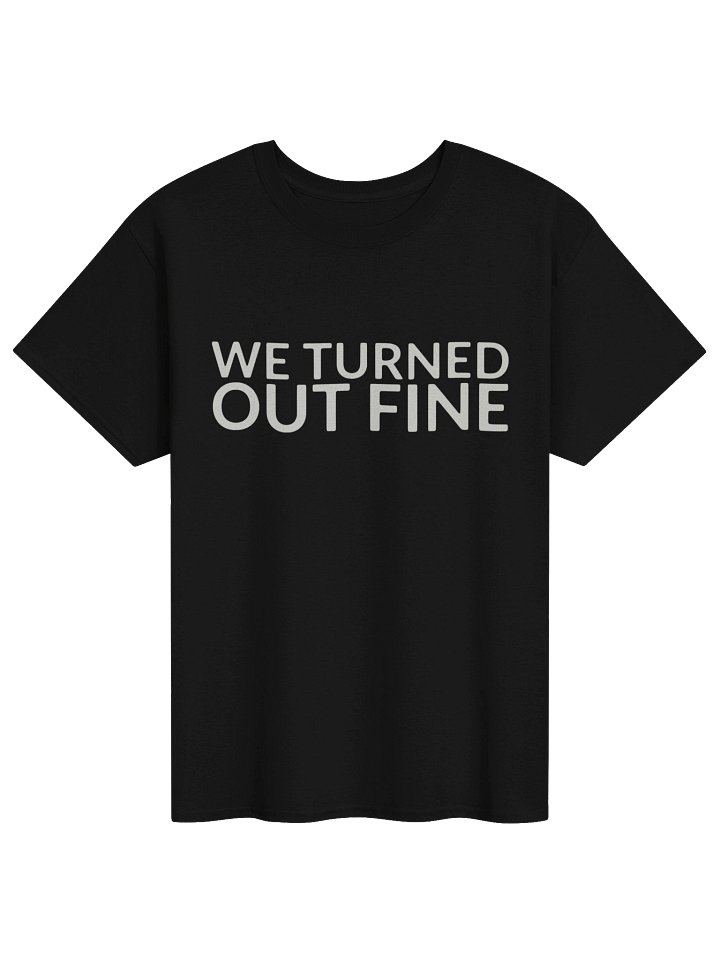 We Turned Out Fine Tee product image (1)