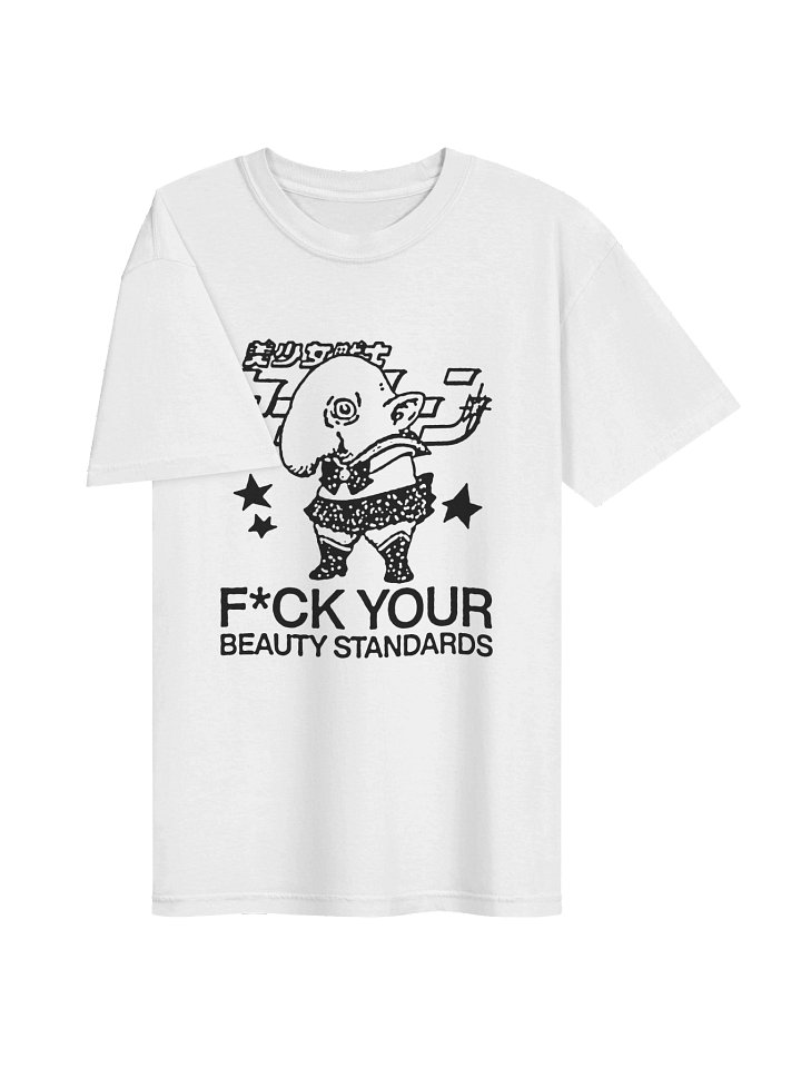 FUCK YOUR BEAUTY STANDARDS ! T-shirt. white vers. product image (2)