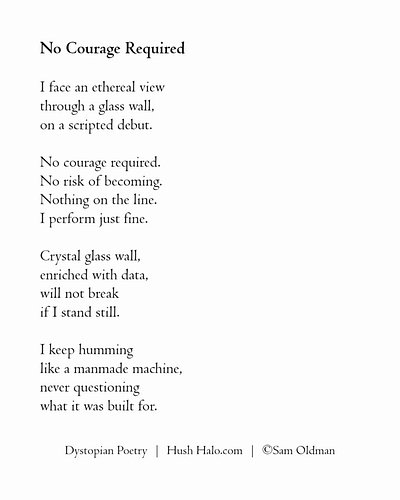 No Courage Required. 🖤 Dystopian Poetry @thehushhalo 👋 Hi, I'm Sam - an artist and writer of dystopian poetry, with a silver ...