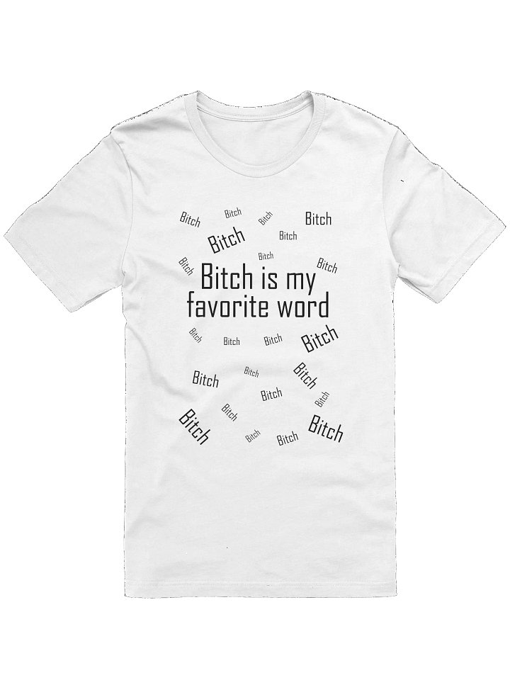 Bitch is my favorite word - Black letters - Unisex product image (1)