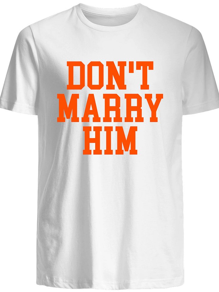Don't Marry Him T-Shirt product image (1)