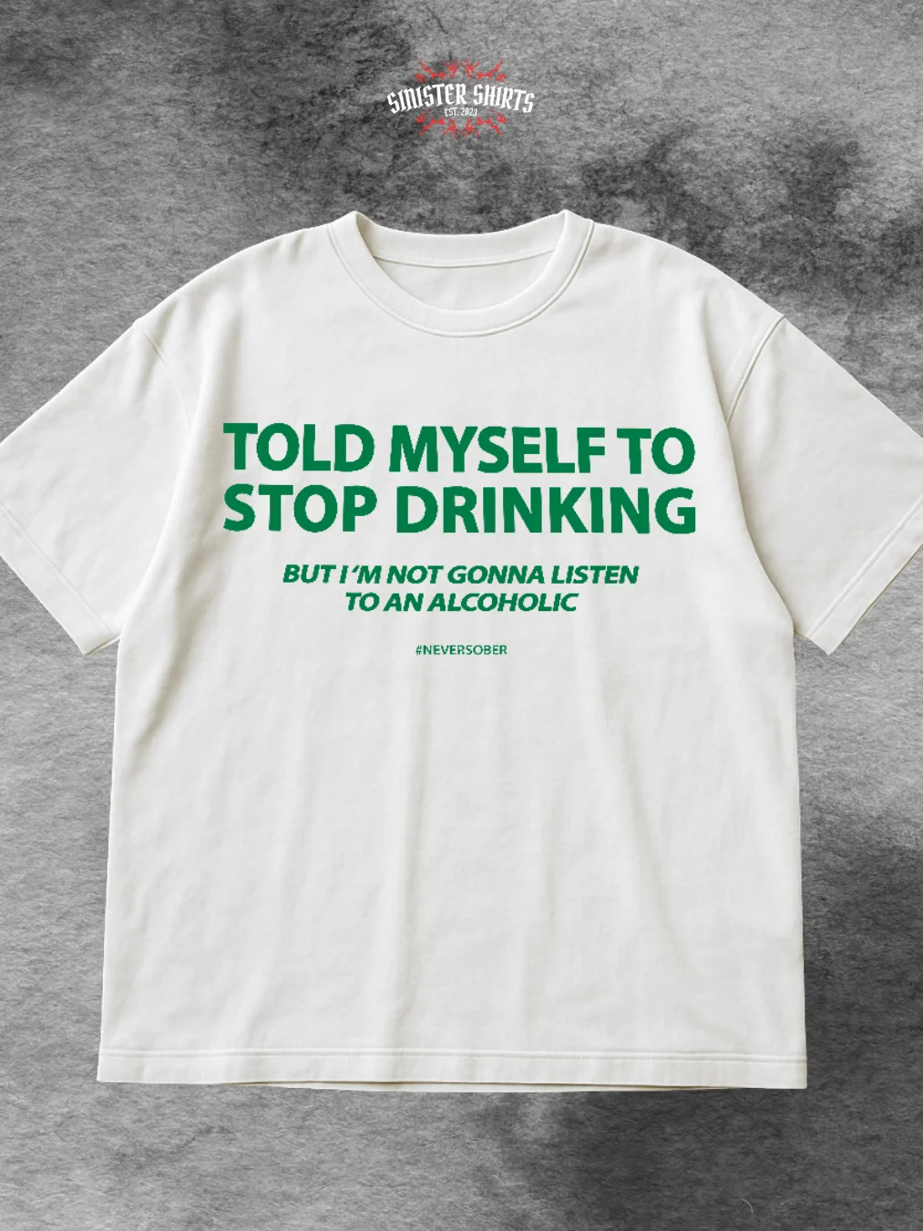 Told Myself I Would Stop Drinking But I'm Not Gonna Listen To An Alcoholic Shirt product image (1)