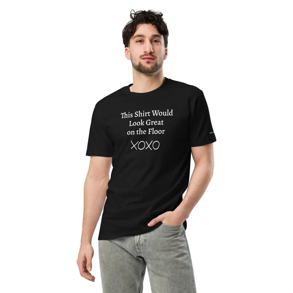 "This Shirt Would Look Great on the Floor" Unisex T-Shirt | Sexy T-Shirt Designs product image (3)