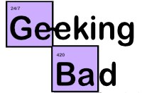 Geeking Bad