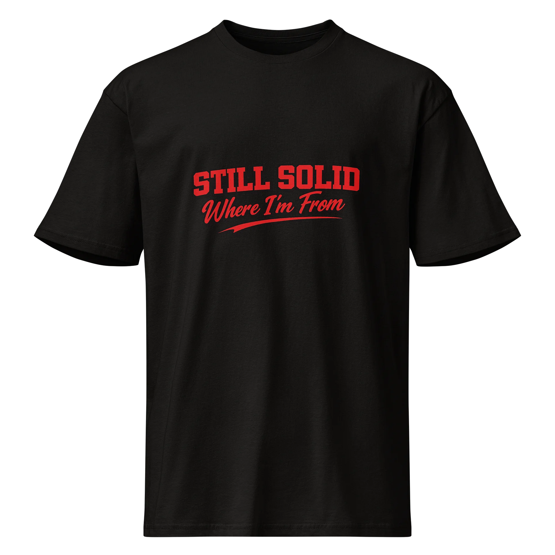 Still Solid Where I'm From Premium Tee product image (1)