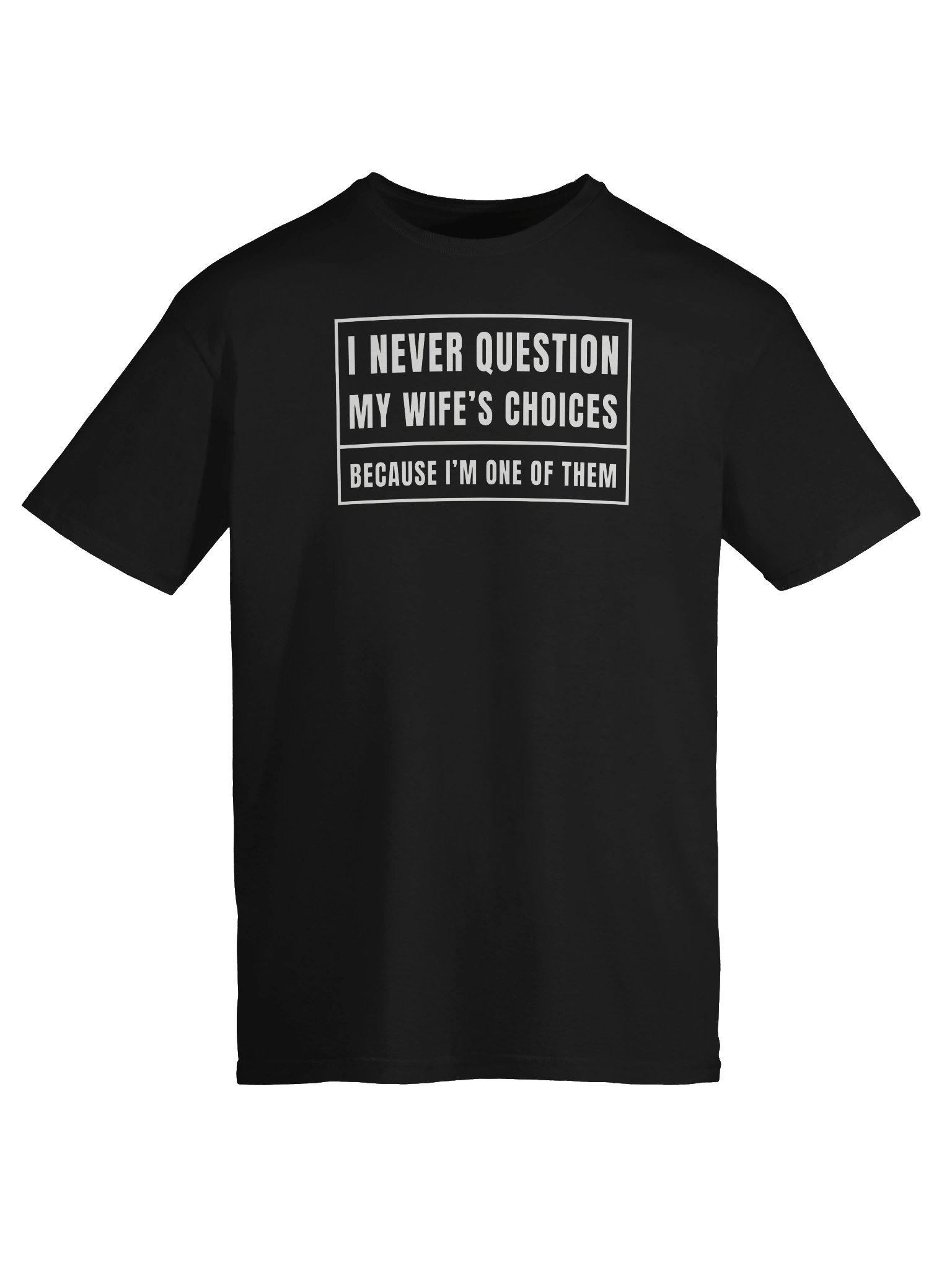 I Never Question My Wife's Choices T-Shirt product image (5)