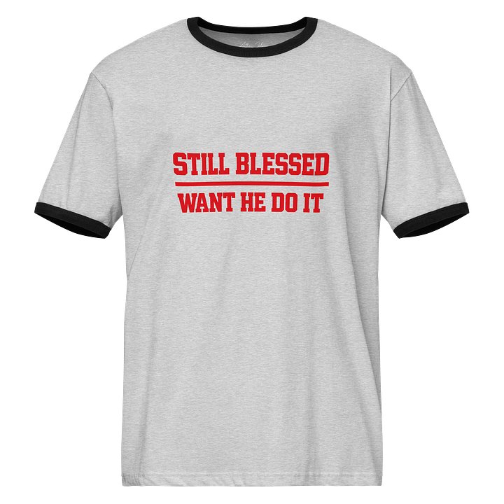 Still Blessed Want He Do It Ringer Tee product image (1)