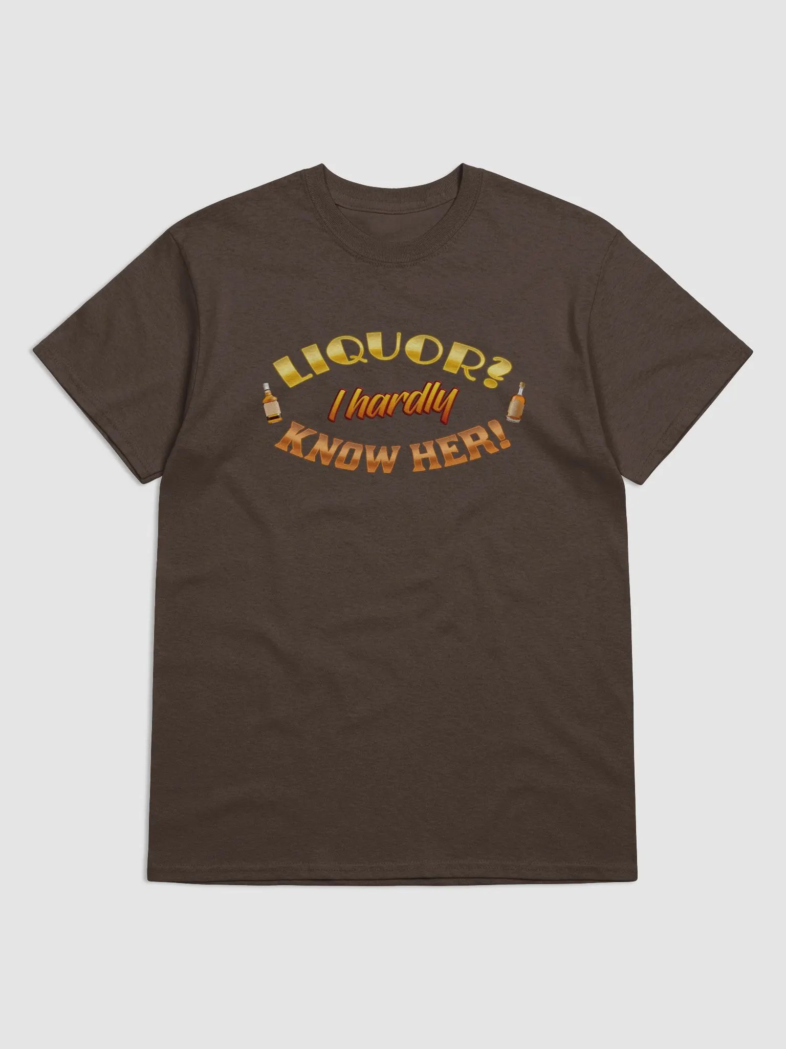 Liquor? I hardly know her T-shirt product image (1)