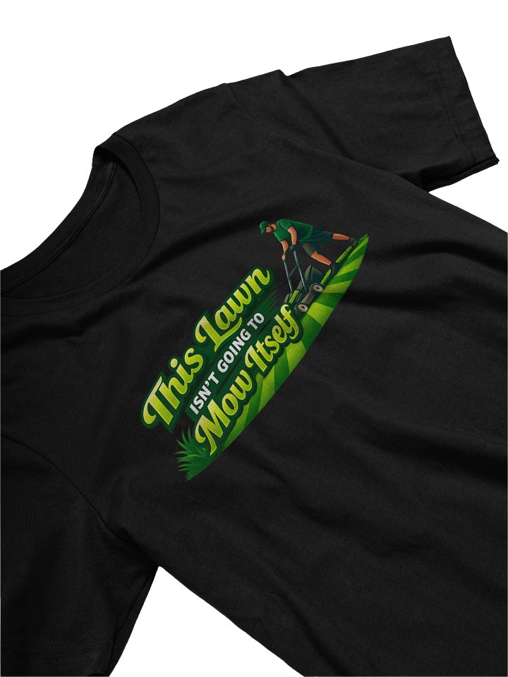 This Lawn Isn’t Going To Mow Itself Tee product image (2)