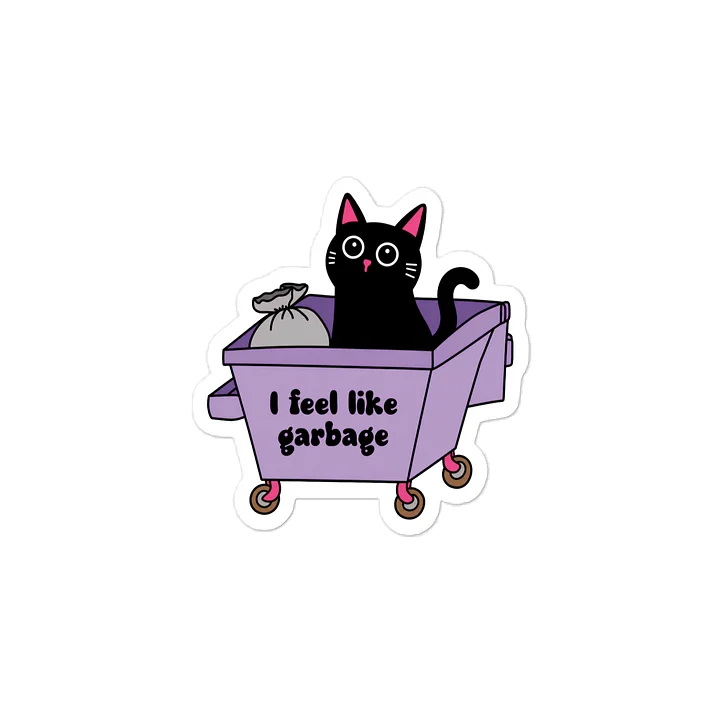 I FEEL LIKE GARBAGE CAT | FUNNY VINYL STICKER product image (2)