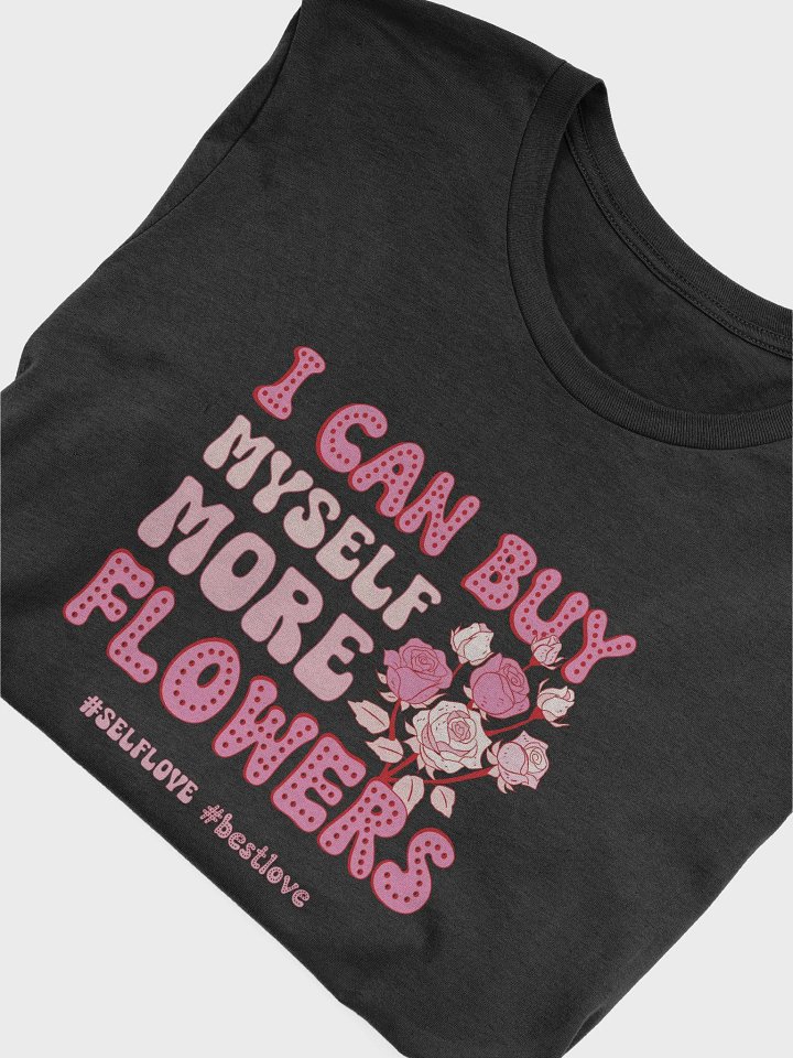 Funny Valentine's day t-shirt - I can buy myself more flowers product image (2)