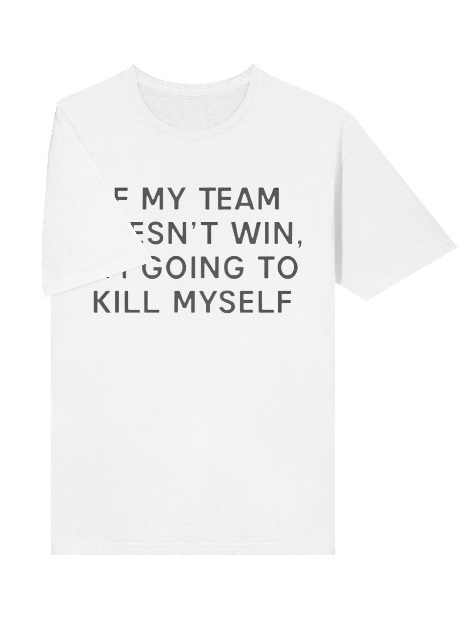 If My Team Doesn’t Win I’m Going To Kill Myself Shirt product image (3)