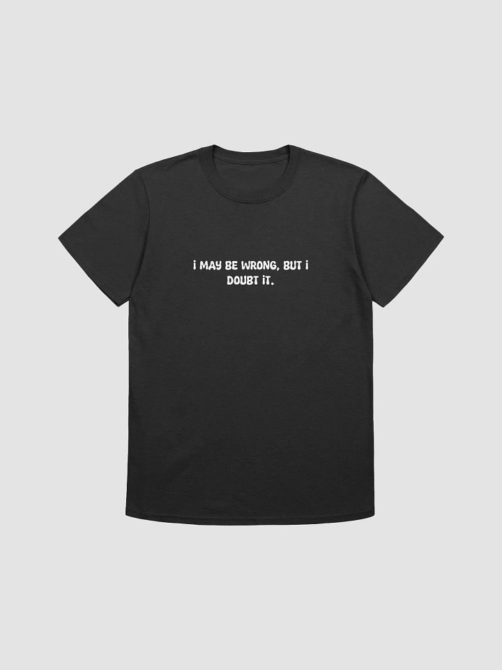 I may be wrong t-shirt product image (1)
