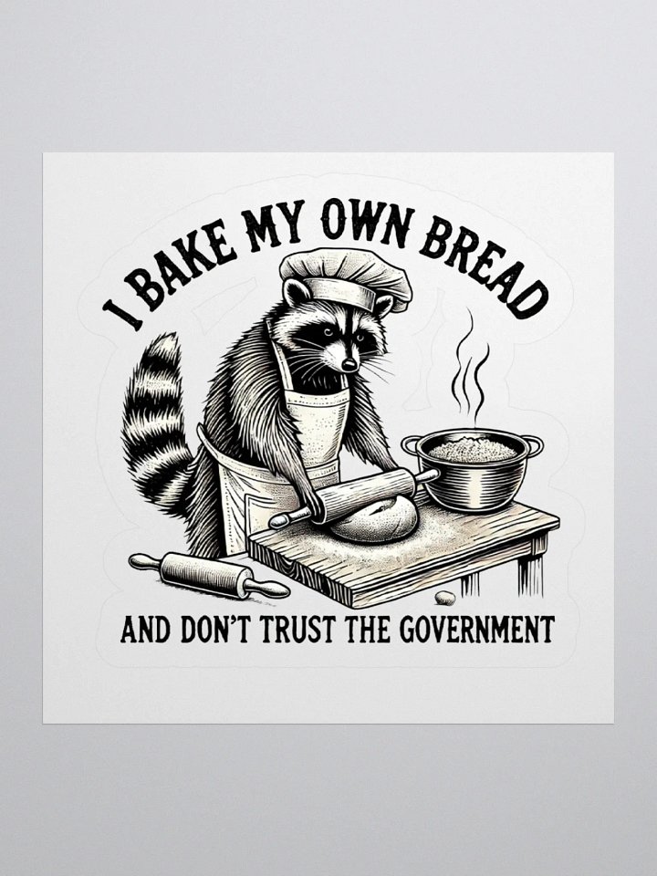 I Bake My Own Bread And Don't Trust The Government Sticker product image (1)