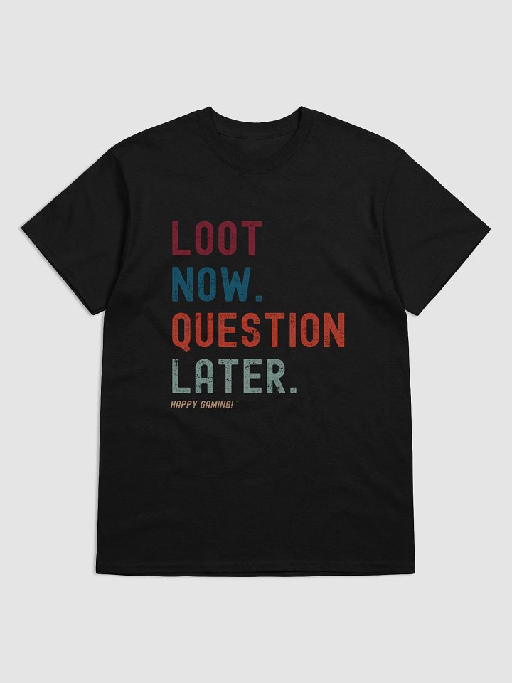 Loot Now Question Later | Gaming T-shirt product image (1)