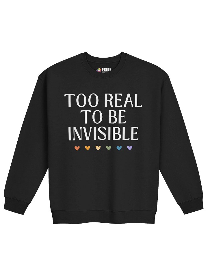 Too Real To Be Invisible ❤️ Sweatshirt product image (2)