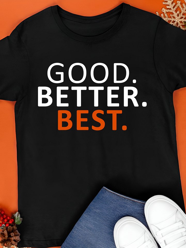 Good Better Best Shirt product image (1)