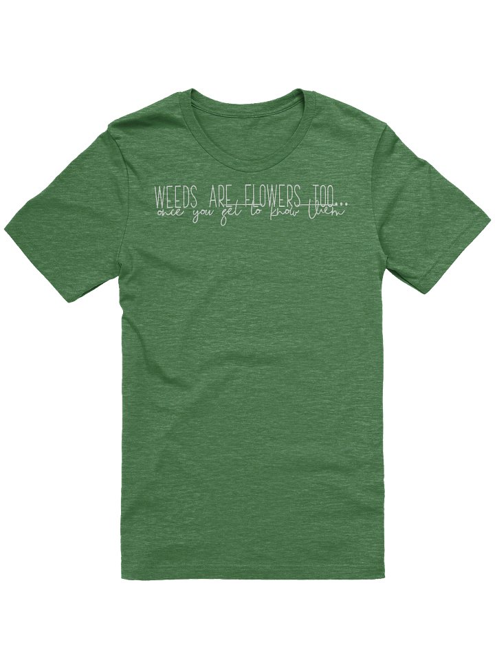 Weeds Are Flowers Too Tee product image (10)