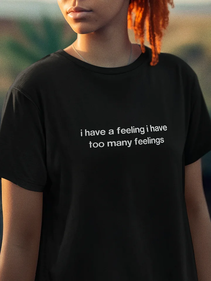 I Have A Feeling I Have Too Many Feelings T-Shirt product image (1)