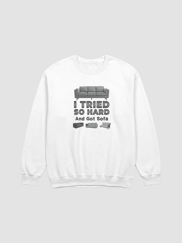 I Tried So Hard And Go Sofa Sweatshirt product image (1)
