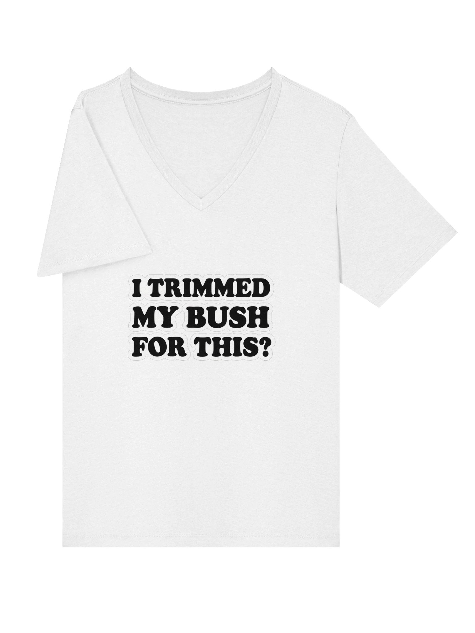 I Trimmed My Bush for This? Bold Type V-Neck Tee product image (17)