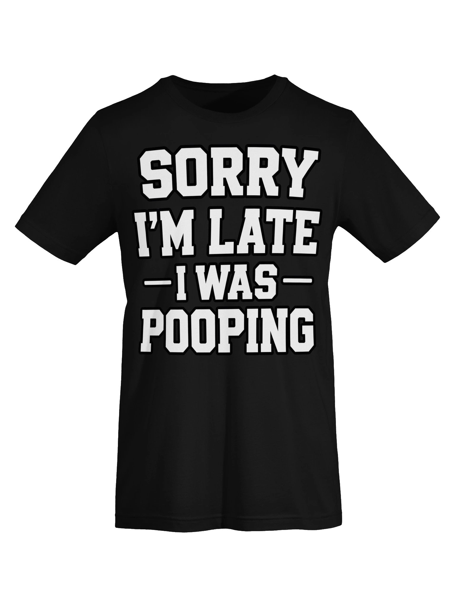 Sorry I’m Late – I Was Pooping Funny T-Shirt product image (48)