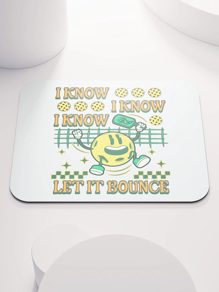 I Know I Know I Know Let It Bounce Pickleball Happy Fun Mouse Pad product image (2)