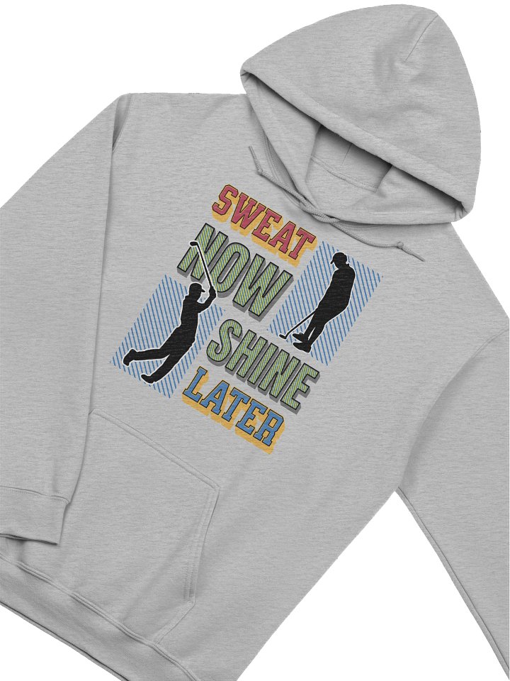 Sweat Now Shine Later Golfing Hoodie product image (14)